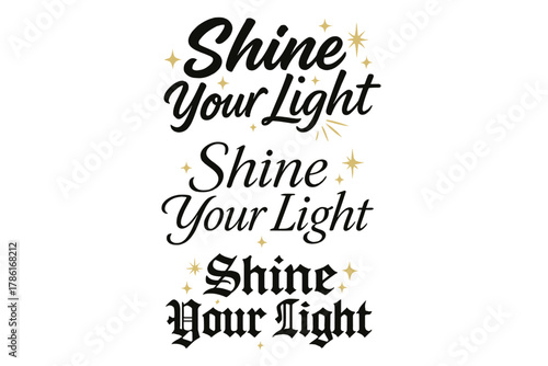 Calligraphy Light Variations. Shine Your Light. Create a calligraphy lettering illustration of the phrase: