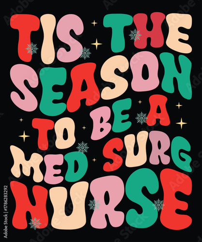 Tis the Season to Be a Med Surg Nurse Christmas Shirt Festive Holiday Gift for Medical Surgical Nurses