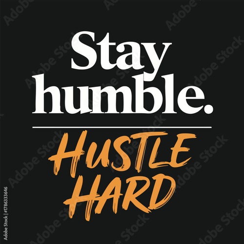 Stay humble hustle hard motivational quote typography design