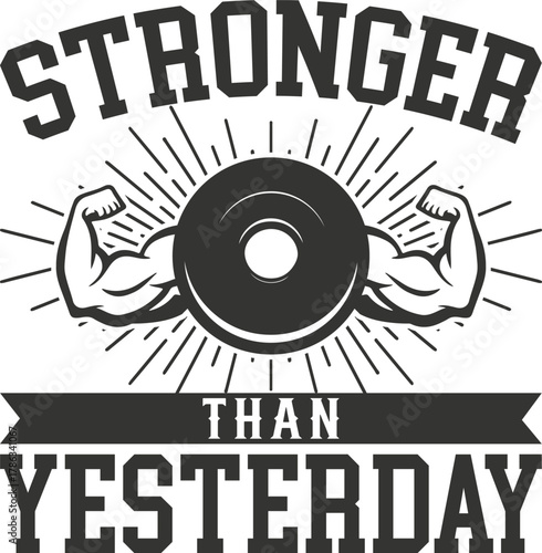 Stronger than yesterday motivational gym graphic isolated on white background
