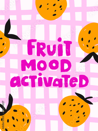 Bright and cheerful artwork features oranges scattered on a pink grid, combined with bold lettering stating fruit mood activated. Design exudes fun and positivity.