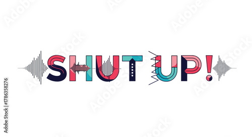 Bold and colorful "SHUT UP!" text with dynamic sound wave patterns, expressing a strong command or urgent message.