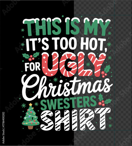 Illustration of this is my its too hot for ugly christmas sweaters shirt text design