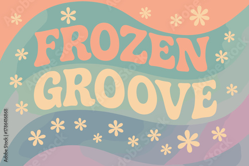 Frozen Groove Vibes. Frozen Groove ? 70s Poster: wavy groovy font stacked in soft flowing arcs; cool pastel