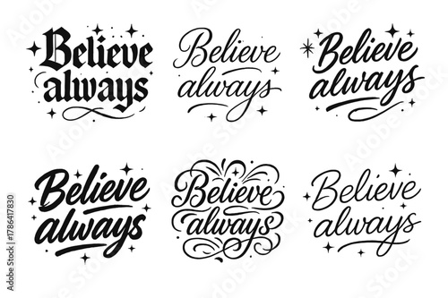 Believe Always Calligraphy Variations. Believe always. Create a calligraphy lettering illustration of the