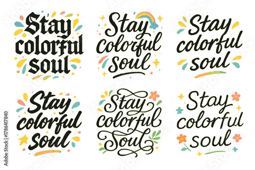 Colorful Calligraphy Styles. Stay colorful soul. Create a calligraphy lettering illustration of the phrase: