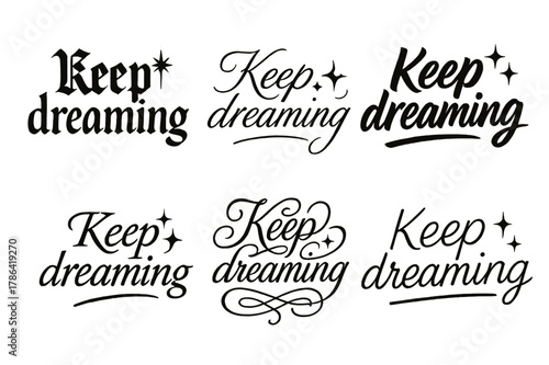 Keep Dreaming Calligraphy Styles. Keep dreaming. Create a calligraphy lettering illustration of the phrase: