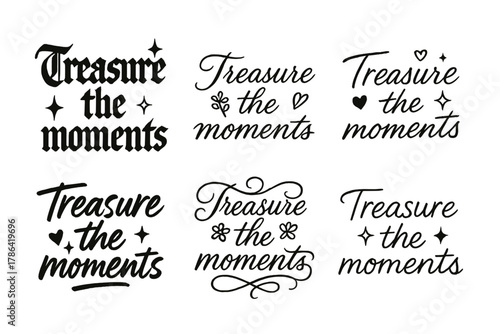 Calligraphy Styles Showcase. Treasure the moments. Create a calligraphy lettering illustration of the phrase: