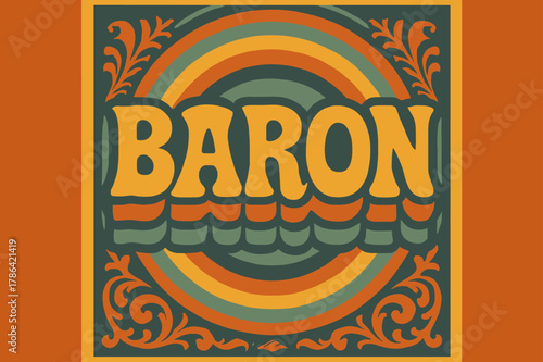 Groovy 70s Noble Poster. 70s Poster ? "Baron" in funky wavy stacked font, warm gradient fills, concentric circle motifs with swirling heraldic patterns, groovy