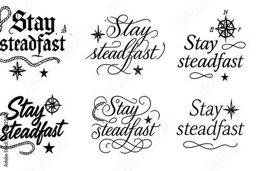 Stay Steadfast Calligraphy. Stay steadfast. Create a calligraphy lettering illustration of the phrase: Stay