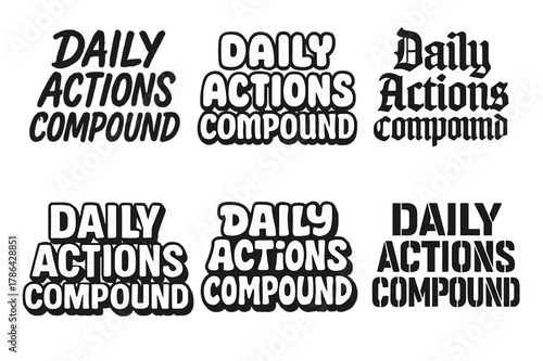 Harmonious Lettering Styles. Daily actions compound. Set lettering. harmonious lettering variations of the same emblematic concept, each with different