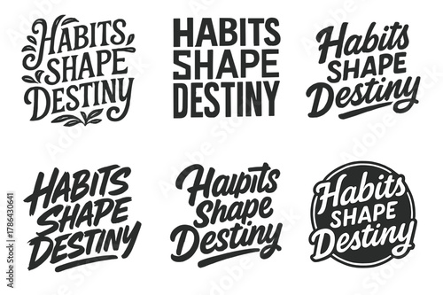 Lettering Art Harmony. Habits shape destiny. Set lettering. harmonious lettering variations of the same emblematic concept, each with different artistic