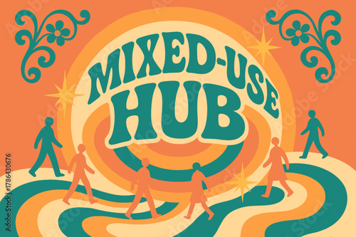 70s Retro Hub Design. Mixed-Use Hub ? 70s Poster; lettering: funky curved fonts; composition: wavy stacked; effects: warm gradients, concentric circles;