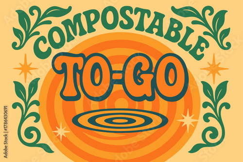70s Eco-Friendly Vibe. Compostable To-Go ? 70s Poster; lettering: funky curved fonts; composition: wavy stacked; effects: warm gradients, concentric circles;