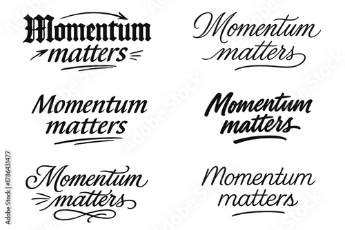 Momentum Calligraphy Styles. Momentum matters. Create a calligraphy lettering illustration of the phrase: