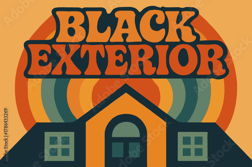 Retro Groove Architecture. 70s Poster ? "Black Exterior" in funky wavy stacked font, warm gradient fills, concentric circle motifs with abstract roofline and