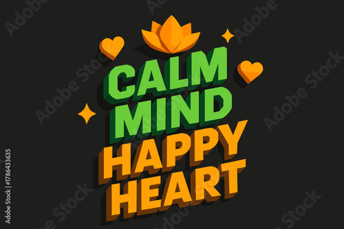 Calm Mind Design. ?Calm Mind Happy Heart?. isometric 3D lettering, bold blocky forms with angled perspective,