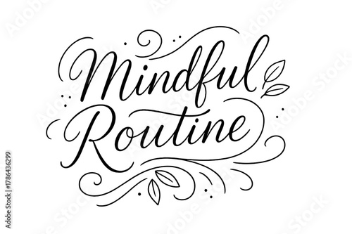 Mindful Lettering Design. Mindful Routine ? brush script hand-lettering with fluid semi-cursive strokes, thin connectors, soft brush flicks; composition: