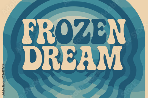 Retro Winter Vibes. Frozen Dream ? 70s Poster: groovy wavy type stacked in soft arcs; cool blue gradients and