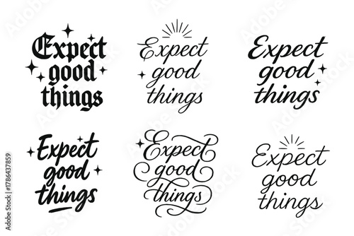 Expect Good Things. Expect good things. Create a calligraphy lettering illustration of the phrase: Expect good