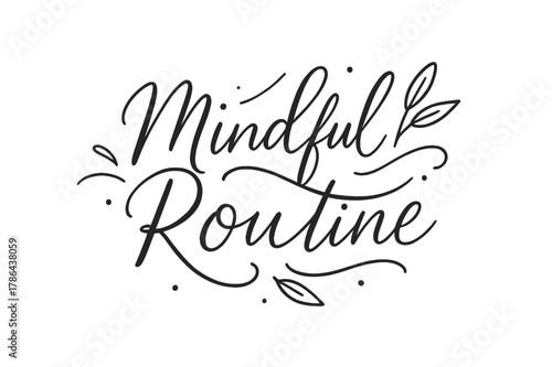 Mindful Brush Lettering. Mindful Routine ? brush script hand-lettering with fluid semi-cursive strokes, thin connectors, soft brush flicks; composition: