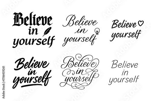 Calligraphy Lettering Variations. Believe in yourself. Create a calligraphy lettering illustration of the