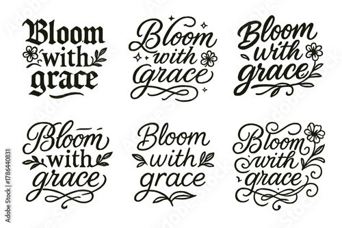 Graceful Calligraphy Variations. Bloom with grace. Create a calligraphy lettering illustration of the phrase: