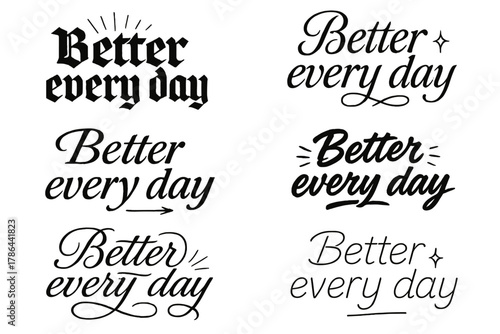 Calligraphy Styles Grid. Better every day. Create a calligraphy lettering illustration of the phrase: Better