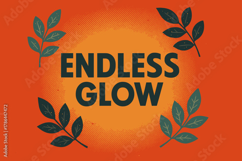 Retro Glow Poster. Endless Glow ? Retro Poster (variant): geometric bold sans-serif centered with halftone