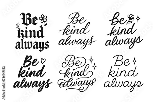 Be Kind Lettering Styles. Be kind always. Create a calligraphy lettering illustration of the phrase: Be kind