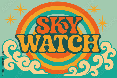 Retro Skywatch Vibes. Sky Watch ? 70s Poster; lettering: funky curved fonts; composition: wavy stacked; effects: warm gradients, concentric circles;