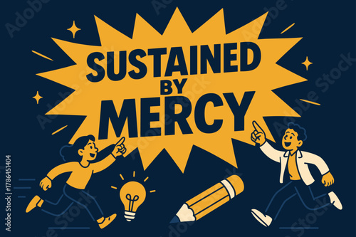 Animated Motivation Banner. Sustained by Mercy banner, flat vector illustration, bold oversized text inside comic burst banner, cartoon characters running and