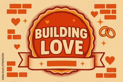 Retro Love Poster. Building Love ? Retro Poster; lettering: bold rounded; composition: ribboned seal with side icons; effects: halftone rim + gentle shadow;