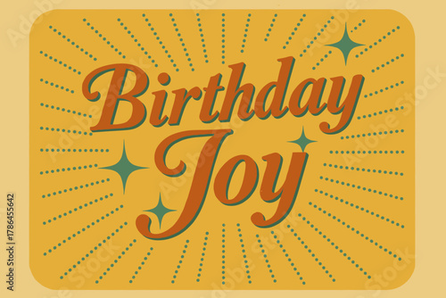 Retro Birthday Celebration. Birthday Joy ? Retro Poster; italic serif with halftone shading and sparkle bursts