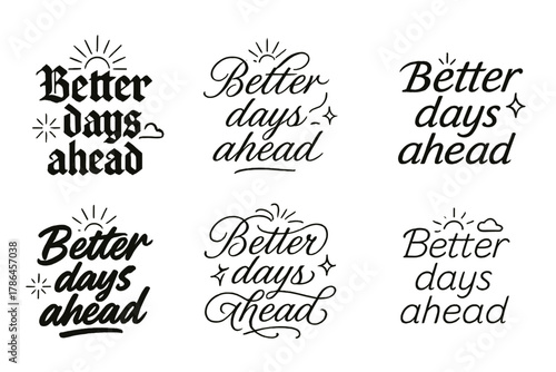 Calligraphy Variations Design. Better days ahead. Create a calligraphy lettering illustration of the phrase: