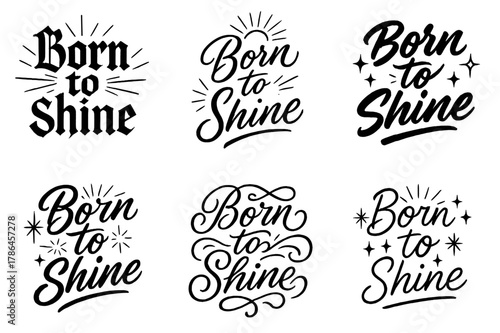 Born to Shine Calligraphy. Born to shine. Create a calligraphy lettering illustration of the phrase: Born to