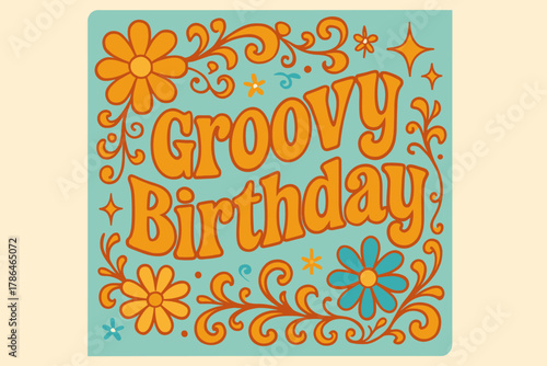Groovy Birthday Vibes. Groovy Birthday ? 70s Poster; wavy serif font with stacked curved layout, surrounded by