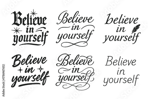 Diverse Calligraphy Styles. Believe in yourself. Create a calligraphy lettering illustration of the phrase: