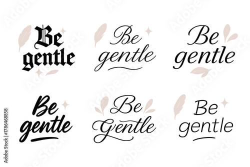 Be Gentle Calligraphy. Be gentle. Create a calligraphy lettering illustration of the phrase: Be gentle. Render