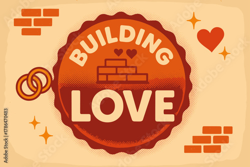 Retro Wedding Celebration. Building Love ? Retro Poster; lettering: bold rounded; composition: ribboned seal with side icons; effects: halftone rim + gentle