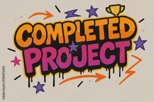 Vibrant Urban Graffiti. Graffiti Simplified ? "Completed Project" in thick bubble letters, tilted dynamic layout, dripping outlines, flat spray fills, arrows,