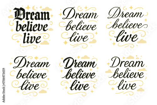 Calligraphy Dream Variations. Dream believe live. Create a calligraphy lettering illustration of the phrase: