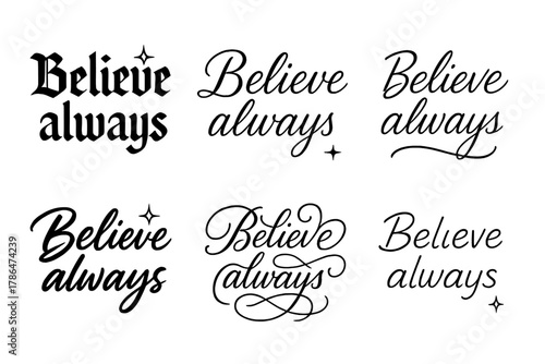Believe Always Calligraphy Styles. Believe always. Create a calligraphy lettering illustration of the phrase: