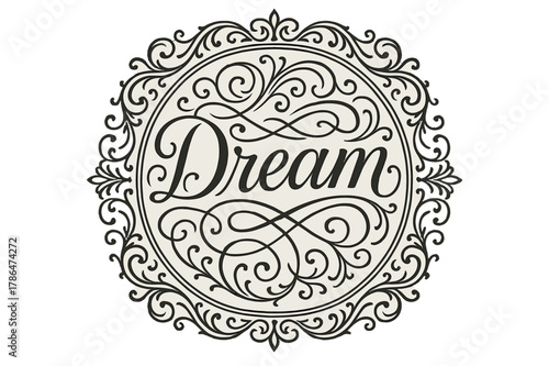 Ornamental Dream Lettering. Flourish Lettering with swashes and curls, medium thickness, ornamental frame, circular composition, symmetrical decorative