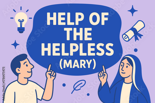 Help of the Helpless. Help of the Helpless (Mary) banner, flat vector illustration, bold oversized text inside rounded blob, cartoon characters standing and