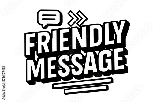 Bold Geometric Lettering. Friendly Message ? bold block geometric lettering; thick bold letters with geometric serifs, heavy outer outline, strong cast shadow;