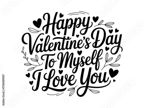 Happy Valentine's Day to Myself, I Love You inscription with hearts and leaves