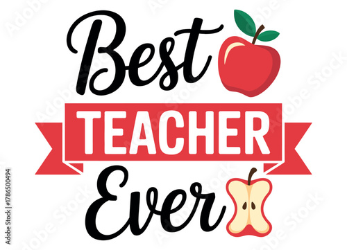 Best Teacher Ever sentiment conveyed with an apple graphic, representing education and appreciation.
