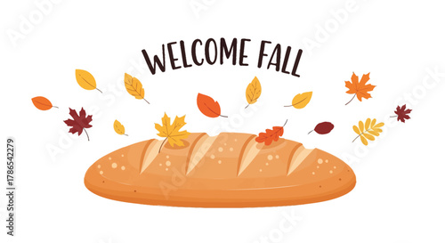 Warm loaf of bread surrounded by colorful falling autumn leaves with the words welcome fall
