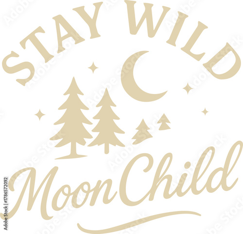 A serene and stylish typographic design features the uplifting phrase Stay Wild Moon Child, beautifully crafted to evoke a sense of freedom, natural living, and a connection to the celestial world. 